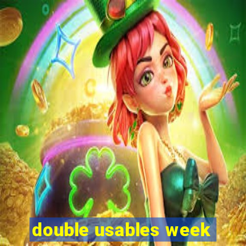 double usables week